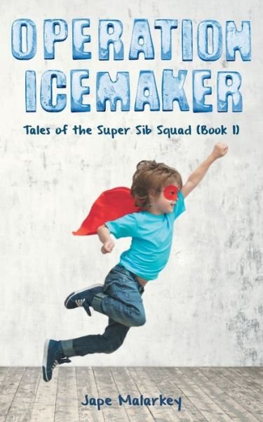 Cover for Jape Malarkey · Operation Ice Maker: Tales of the Super Sib Squad (Book 1) (Paperback Book) (2020)
