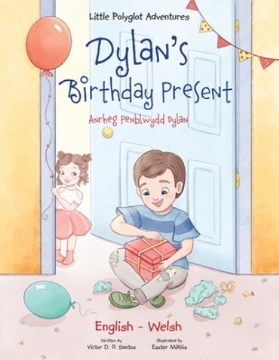 Cover for Victor Dias de Oliveira Santos · Dylan's Birthday Present / Anrheg Penblwydd Dylan: Bilingual Welsh and English Edition - Little Polyglot Adventures (Paperback Book) [Large type / large print edition] (2020)