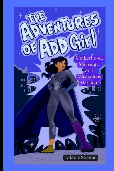 Cover for Salome Adaire Salome · The Adventures of ADD Girl: Motherhood, Marriage, and Miraculous Mayhem (Paperback Book) (2022)