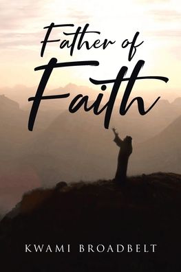 Cover for Kwami Broadbelt · Father of Faith (Pocketbok) (2021)