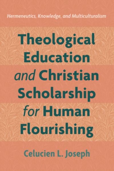 Cover for Celucien L. Joseph · Theological Education and Christian Scholarship for Human Flourishing (Bok) (2022)