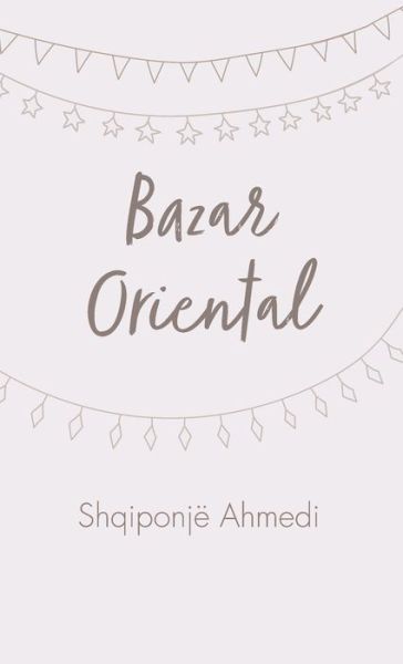 Cover for Ahmedi Shqiponje Ahmedi · Bazar Oriental (Hardcover Book) (2022)