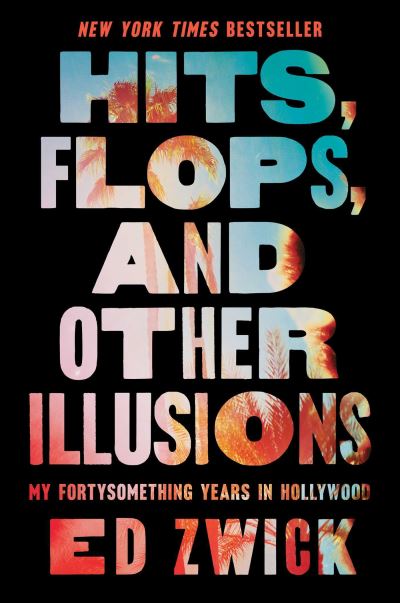 Cover for Ed Zwick · Hits, Flops, and Other Illusions: My Fortysomething Years in Hollywood (Paperback Book) (2025)