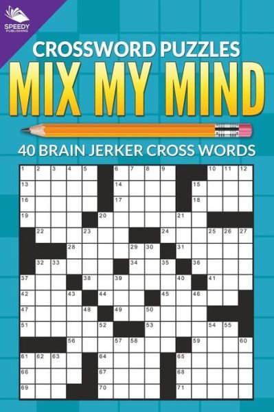 Crossword Puzzles: Mix My Mind: 40 Brain Jerker Crosswords - Speedy Publishing Llc - Books - Speedy Publishing Books - 9781682609002 - August 22, 2015