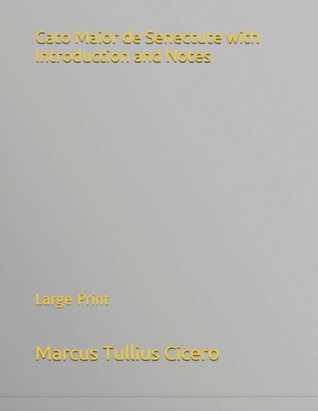Cato Maior de Senectute with Introduction and Notes - Marcus Tullius Cicero - Livres - Independently Published - 9781686953002 - 22 août 2019