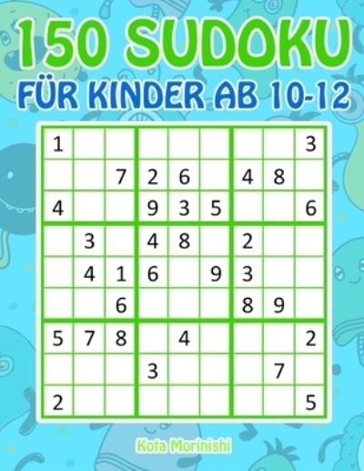 150 Sudoku fur Kinder ab 10-12 - Kota Morinishi - Kirjat - Independently published - 9781687295002 - maanantai 19. elokuuta 2019