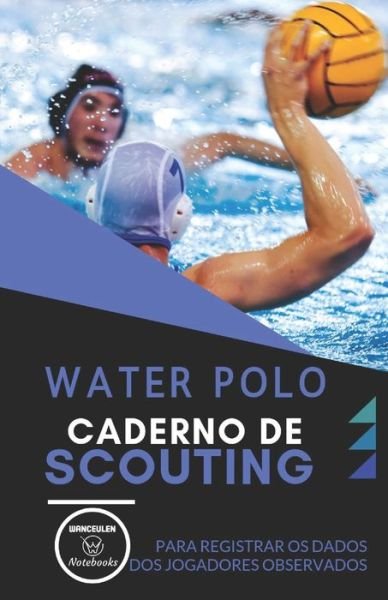 Cover for Wanceulen Notebooks · Water Polo. Caderno de Scouting (Taschenbuch) (2019)