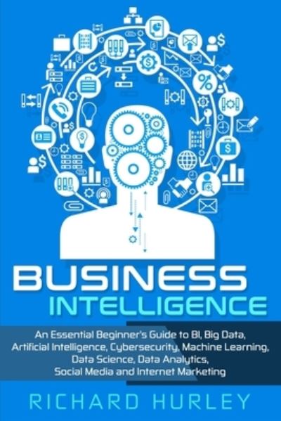 Business Intelligence - Richard Hurley - Böcker - Independently Published - 9781697955002 - 6 oktober 2019