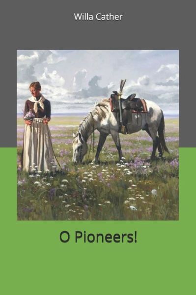 O Pioneers! - Willa Cather - Books - Independently Published - 9781700253002 - October 17, 2019