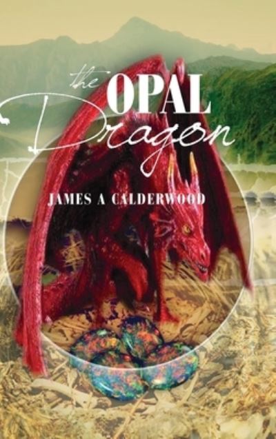 Cover for James Calderwood · The Opal Dragon (Hardcover Book) (2021)