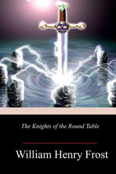 Cover for William Henry Frost · The Knights of the Round Table (Paperback Book) (2018)