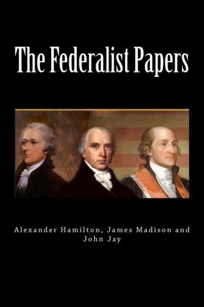 The Federalist Papers - John Jay - Kirjat - Createspace Independent Publishing Platf - 9781725946002 - maanantai 27. elokuuta 2018