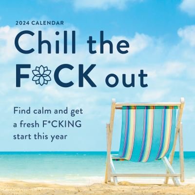 Cover for Sourcebooks · 2024 Chill the F*ck Out Wall Calendar: Find calm and get a fresh f*cking start this year - Calendars &amp; Gifts to Swear By (Kalender) (2023)