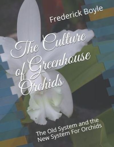 Cover for Frederick Boyle · The Culture of Greenhouse Orchids (Paperback Book) (2018)