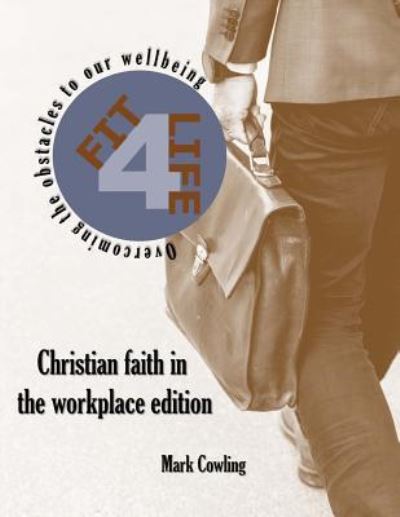 Cover for Mark Cowling · Fit 4 Life -Christian Faith in the Workplace Edition (Paperback Book) (2018)