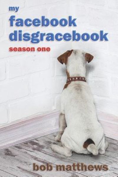 Cover for Bob Matthews · My Facebook Disgracebook (Paperback Book) (2018)