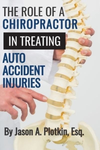 Cover for Esq Jason a Plotkin · The Role of a Chiropractor in Treating Auto Accident Injuries (Paperback Book) (2019)