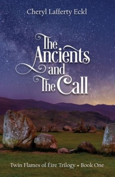 The Ancients and The Call: Twin Flames of Eire Trilogy - Book One - Twin Flames Romance - Cheryl Lafferty Eckl - Książki - Flying Crane Press - 9781734645002 - 20 czerwca 2020
