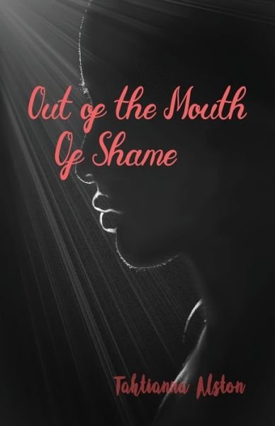 Cover for Tahtianna Alston · Out of the Mouth of Shame (Book) (2020)