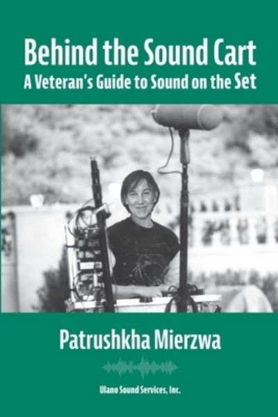 Cover for Patrushkha Mierzwa · Behind the Sound Cart: A Veteran's Guide to Sound on the Set (Paperback Book) (2021)