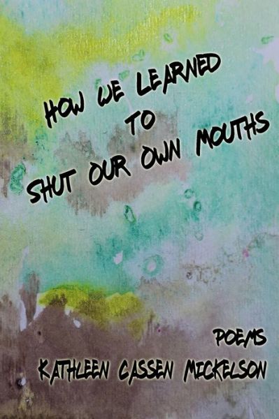 Cover for Kathleen Cassen Mickelson · How We Learned To Shut Our Own Mouths (Paperback Book) (2021)