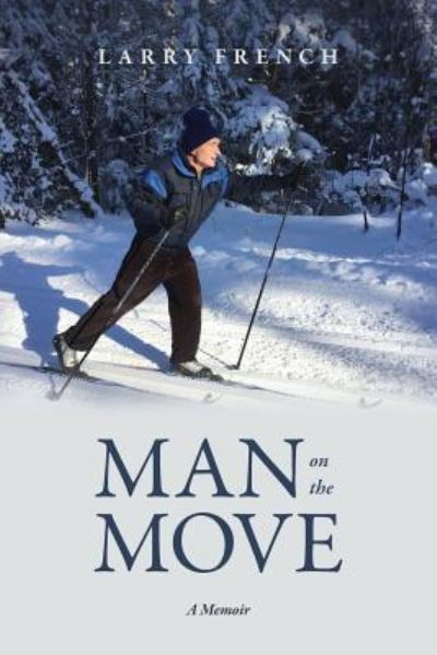 Cover for Larry French · Man on the Move A Memoir (Paperback Book) (2018)