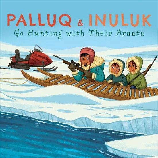 Cover for Jeela Palluq-Cloutier · Palluq and Inuluk Go Hunting with Their Ataata: English Edition - Nunavummi Reading Series (Paperback Book) [English edition] (2020)