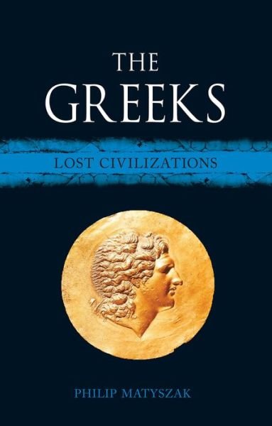 Cover for Philip Matyszak · The Greeks: Lost Civilizations - Lost Civilizations (Hardcover bog) (2018)