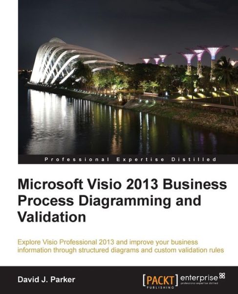 Microsoft Visio 2013 BusinessProcess Diagramming andValidation - David J. Parker - Books - Packt Publishing Limited - 9781782178002 - November 28, 2013