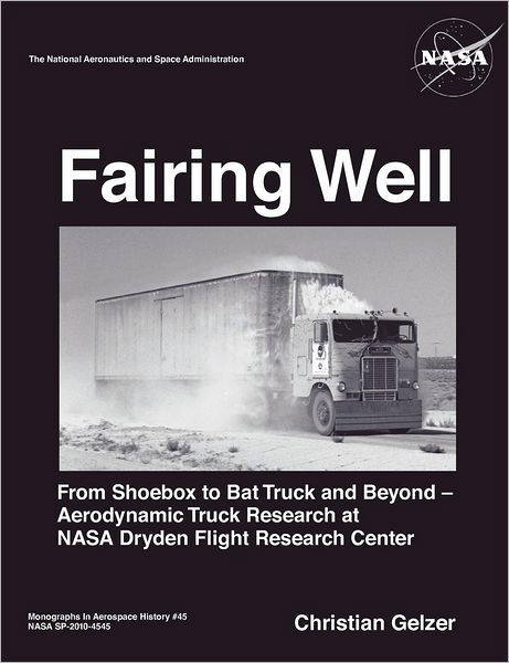 Cover for Nasa History Office · Fairing Well: Aerodynamic Truck Research at Nasa's Dryden Flight Research Center (Nasa Monographs in Aerospace History Series, Number 46) (Paperback Bog) (2012)