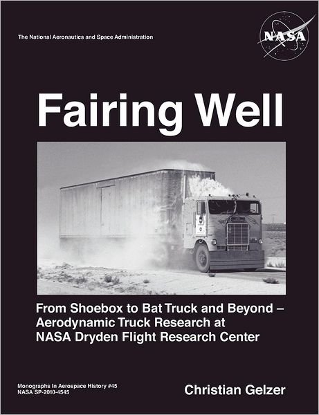 Cover for Nasa History Office · Fairing Well: Aerodynamic Truck Research at Nasa's Dryden Flight Research Center (Nasa Monographs in Aerospace History Series, Number 46) (Pocketbok) (2012)