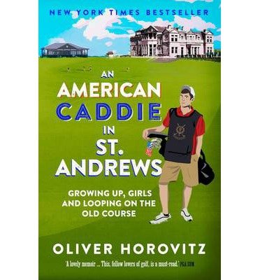 An American Caddie in St. Andrews: Growing Up, Girls and Looping on the Old Course - Oliver Horovitz - Kirjat - Elliott & Thompson Limited - 9781783960002 - torstai 12. kesäkuuta 2014