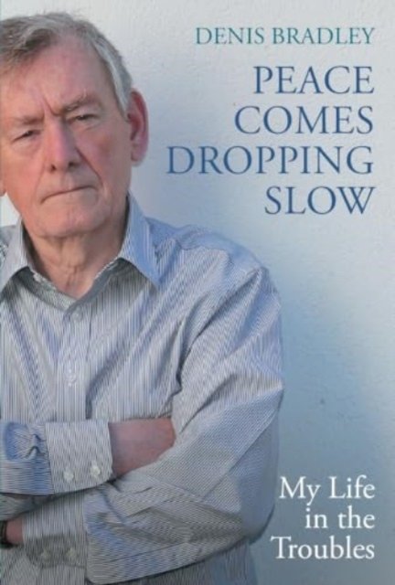 Cover for Denis Bradley · Peace Comes Dropping Slow: My Life in the Troubles (Paperback Bog) (2024)