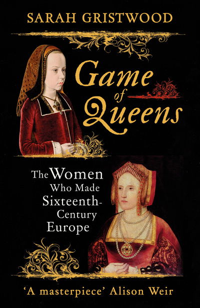 Cover for Sarah Gristwood · Game of Queens: The Women Who Made Sixteenth-Century Europe (Paperback Bog) (2017)