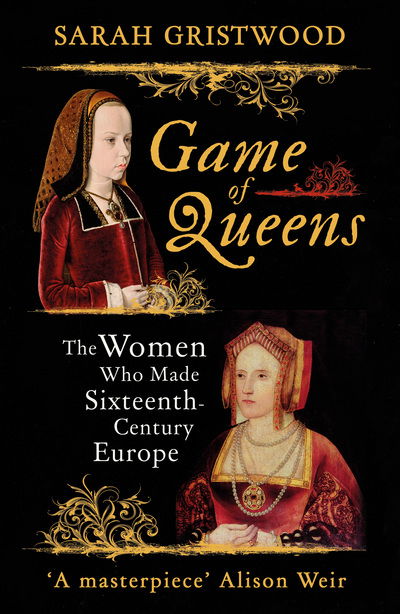 Cover for Sarah Gristwood · Game of Queens: The Women Who Made Sixteenth-Century Europe (Paperback Book) (2017)