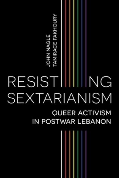 Cover for Nagle, John (Queen's University Belfast) · Resisting Sectarianism: Queer Activism in Postwar Lebanon (Paperback Book) (2021)