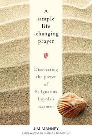 Cover for Jim Manney · A Simple Life-Changing Prayer: Discovering the Power of St Ignatius Loyola's Examen (Paperback Book) (2019)