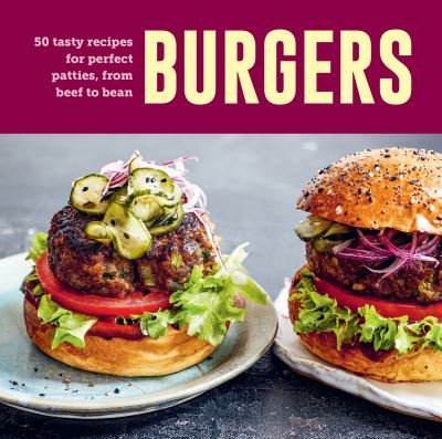 Burgers: 60 Tasty Recipes for Perfect Patties, from Beef to Bean - Small, Ryland Peters & - Kirjat - Ryland, Peters & Small Ltd - 9781788796002 - tiistai 14. toukokuuta 2024