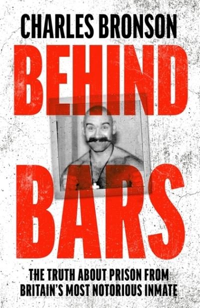 Cover for Charles Bronson · Behind Bars – Britain's Most Notorious Prisoner Reveals What Life is Like Inside (Paperback Book) (2021)