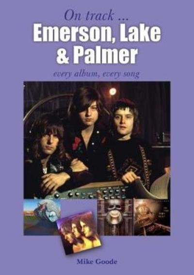 Cover for Mike Goode · Emerson, Lake &amp; Palmer : Every Album, Every Song (On Track) - On Track (Paperback Book) (2019)