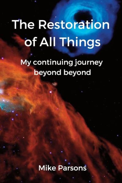 Cover for Mike Parsons · The restoration of all things: My continuing journey beyond beyond (Paperback Book) (2021)