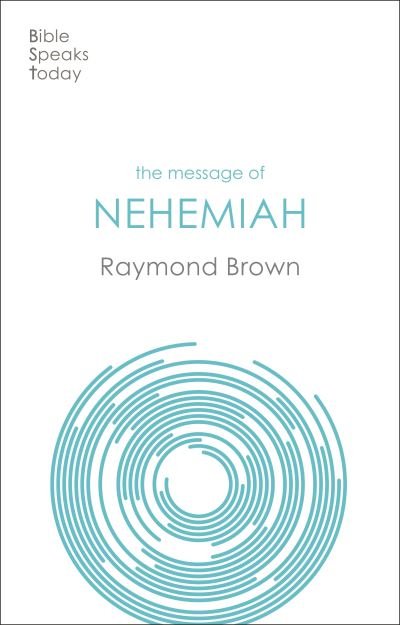 Cover for Brown, Raymond (Author) · The Message of Nehemiah: God's Servant In A Time Of Change - The Bible Speaks Today Old Testament (Paperback Bog) (2022)
