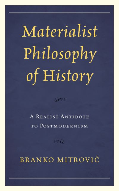 Cover for Mitrovic´, Branko, Norges Teknisk-Naturviten · Materialist Philosophy of History: A Realist Antidote to Postmodernism (Hardcover Book) (2020)