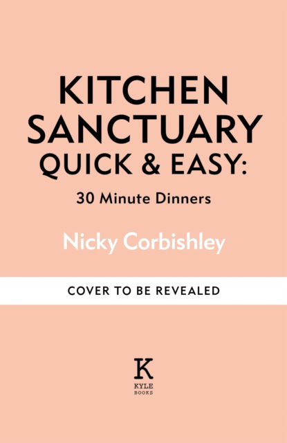 Cover for Nicky Corbishley · Kitchen Sanctuary Quick &amp; Easy: Delicious 30-Minute Dinners - Kitchen Sanctuary Series (Gebundenes Buch) (2024)