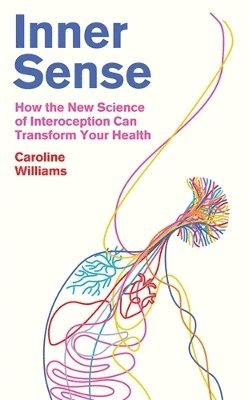 Cover for Caroline Williams · Inner Sense: How the New Science of Interoception Can Transform Your Health (Hardcover Book) [Main edition] (2025)