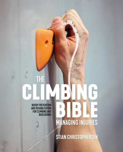 Stian Christophersen · The Climbing Bible: Managing Injuries: Injury prevention and rehabilitation for climbing and bouldering - The Climbing Bible (Paperback Book) (2024)