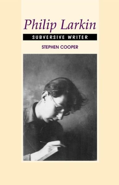 Cover for Stephen Cooper · Philip Larkin: Subversive Writer (Hardcover Book) (2004)