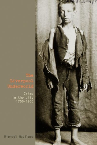 Cover for Michael Macilwee · The Liverpool Underworld: Crime in the City, 1750-1900 (Paperback Book) (2011)