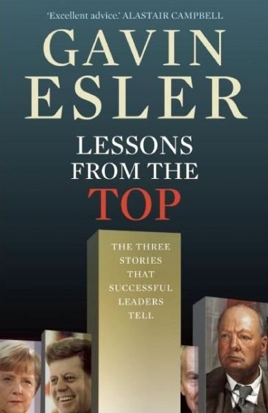 Lessons from the Top: The three universal stories that all successful leaders tell - Gavin Esler - Kirjat - Profile Books Ltd - 9781846685002 - torstai 18. heinäkuuta 2013