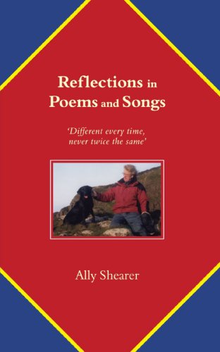 Reflections in Poems and Songs: Different Every Time, Never Twice the Same - Ally Shearer - Bøger - New Generation Publishing - 9781847480002 - 26. september 2007